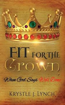 portada Fit for the Crown: When God says Well Done (in English)