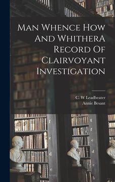 portada Man Whence How And WhitherA Record Of Clairvoyant Investigation (in English)