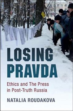 portada Losing Pravda: Ethics and the Press in Post-Truth Russia (en Inglés)