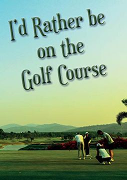 portada I'd Rather be on the Golf Course 