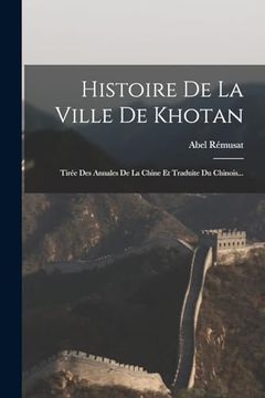 portada Histoire de la Ville de Khotan: Tirée des Annales de la Chine et Traduite du Chinois. (en Francés)