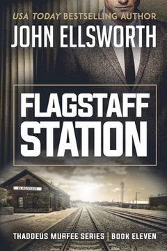 portada Flagstaff Station: Thaddeus Murfee Legal Thriller Series Book Eleven (in English)