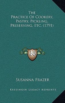 portada the practice of cookery, pastry, pickling, preserving, etc. (1791)