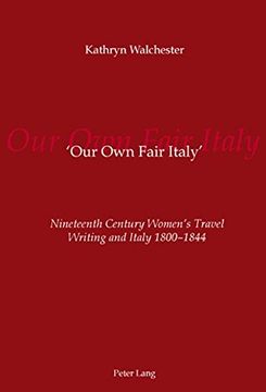 portada 'Our Own Fair Italy': Nineteenth Century Women's Travel Writing and Italy 1800-1844