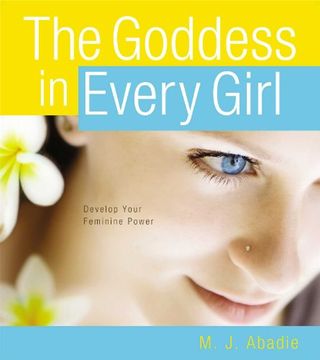 portada The Goddess in Every Girl: Develop Your Feminine Power