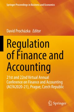 portada Regulation of Finance and Accounting: 21st and 22nd Virtual Annual Conference on Finance and Accounting (Acfa2020-21), Prague, Czech Republic (en Inglés)