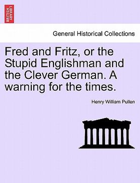 portada fred and fritz, or the stupid englishman and the clever german. a warning for the times. (en Inglés)