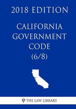 portada California Government Code (6/8) (2018 Edition) (in English)