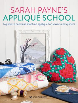 portada Sarah Payne's Applique School: A Guide to Hand and Machine Applique for Sewers and Quilters (in English)