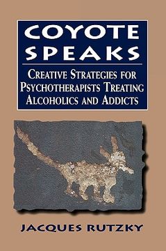 portada coyote speaks: creative strategies for treating alcoholics and addicts (en Inglés)