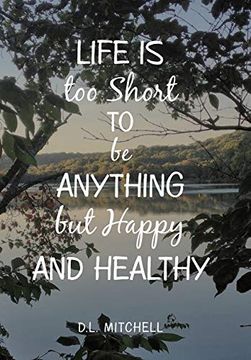 portada Life is too Short to be Anything but Happy and Healthy 