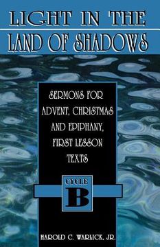 portada light in the land of shadows: sermons for advent, christmas, and epiphany, first lesson texts, cycle b (in English)