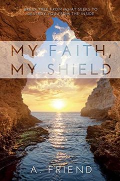 portada My Faith, my Shield: Break Free From What Seeks to Destroy you From the Inside (en Inglés)