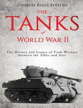 portada The Tanks of World War II: The History and Legacy of Tank Warfare between the Allies and Axis (in English)