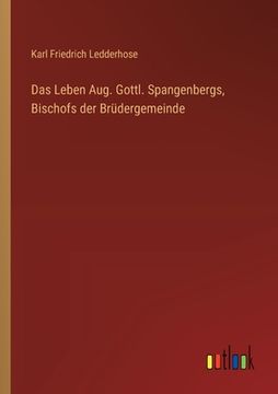 portada Das Leben Aug. Gottl. Spangenbergs, Bischofs der Brüdergemeinde (en Alemán)