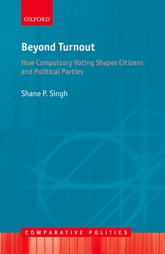 portada Beyond Turnout: How Compulsory Voting Shapes Citizens and Political Parties (Comparative Politics) (en Inglés)