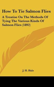 portada how to tie salmon flies: a treatise on the methods of tying the various kinds of salmon flies (1892) (in English)