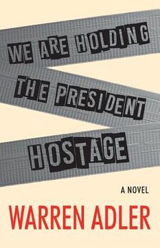 portada We Are Holding the President Hostage (en Inglés)