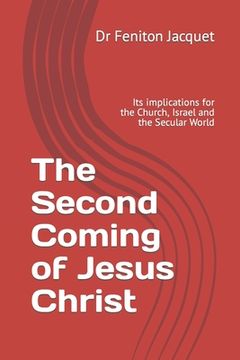portada The Second Coming of Jesus Christ: Its implications for the Church, Israel and the Secular World (en Inglés)