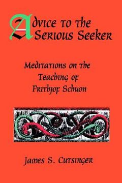portada advice to serious seeker: meditations on the teaching of frithjof schuon (en Inglés)