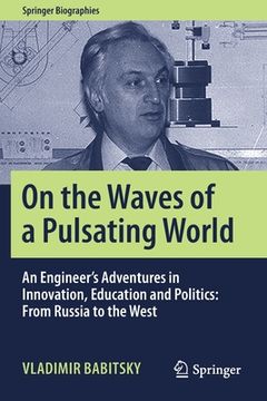 portada On the Waves of a Pulsating World: An Engineer's Adventures in Innovation, Education and Politics: From Russia to the West 