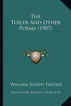portada the toiler and other poems (1907) (en Inglés)