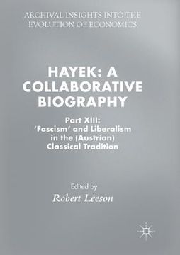 portada Hayek: A Collaborative Biography: Part XIII: 'Fascism' and Liberalism in the (Austrian) Classical Tradition (en Inglés)