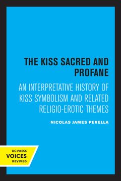 portada The Kiss Sacred and Profane: An Interpretative History of Kiss Symbolism and Related Religio-Erotic Themes (en Inglés)