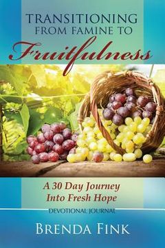 portada Transitioning from Famine to Fruitfulness: A 30-Day Journey Into Fresh Hope (en Inglés)