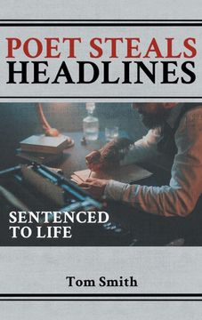 portada Poet Steals Headlines: Sentence to Life (en Inglés)