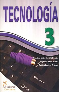 Libro TECNOLOGIA 3. SECUNDARIA, FRANCISCO JAVIER BAUTISTA HUERTA, ISBN  9786077532125. Comprar en Buscalibre