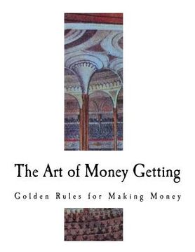 portada The Art of Money Getting: Golden Rules for Making Money (in English)
