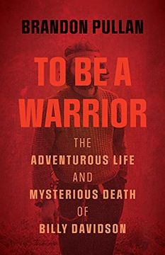 portada To Be a Warrior: The Adventurous Life and Mysterious Death of Billy Davidson (en Inglés)