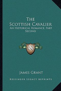 portada the scottish cavalier: an historical romance, part second (en Inglés)