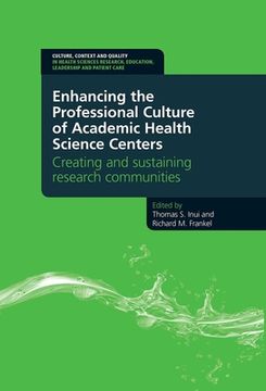 portada Enhancing the Professional Culture of Academic Health Science Centers: Creating and Sustaining Research Communities (in English)