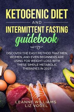 portada Ketogenic Diet and Intermittent Fasting Guidebook: Discover the Easy Method That Men, Women, and Even Beginners Are Using for Weight Loss With These S