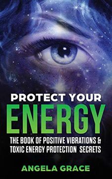 portada Protect Your Energy: The Book of Positive Vibrations & Toxic Energy Protection Secrets (2) (Energy Secrets) (en Inglés)