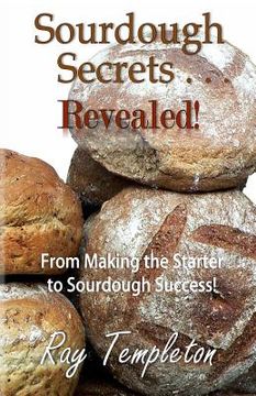 portada Sourdough Secrets... Revealed!: From Making the Starter to Sourdough Success (en Inglés)