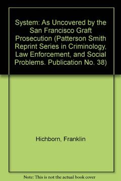 portada System: As Uncovered by the san Francisco Graft Prosecution (Patterson Smith Reprint Series in Criminology, law Enforcement, and Social Problems. Publication no. 38) (en Inglés)