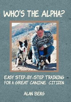 portada who's the alpha?: easy step-by-step training for a great canine citizen (in English)