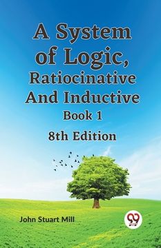 portada A System Of Logic, Ratiocinative And Inductive Book 1 8Th Edition (en Inglés)