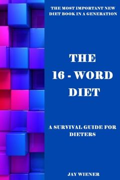 portada The 16-Word Diet: A Survival Guide for Dieters