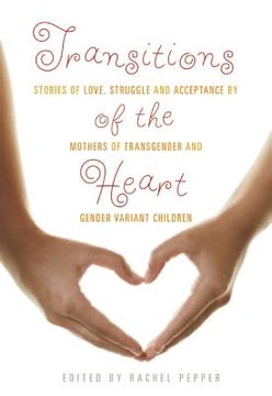 portada transitions of the heart: stories of love, struggle and acceptance by mothers of transgender and gender variant children