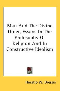 portada man and the divine order, essays in the philosophy of religion and in constructive idealism (in English)