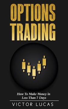 portada Options Trading: How to Make Money in Less Than 7 Days (Quick Guide) (en Inglés)
