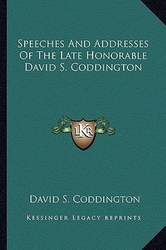 portada speeches and addresses of the late honorable david s. coddington (en Inglés)