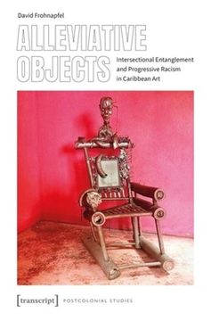portada Alleviative Objects: Intersectional Entanglement and Progressive Racism in Caribbean art (en Inglés)