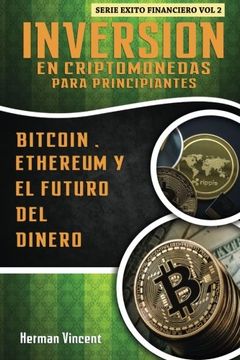 portada Inversion en Criptomonedas Para Principiantes: Bitcoin, Ethereum y el Futuro del Dinero: 2 (Exito Financiero) (in Spanish)