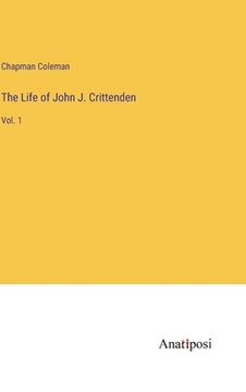 portada The Life of John J. Crittenden: Vol. 1 (en Inglés)