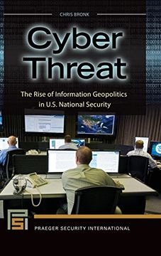 portada Cyber Threat: The Rise of Information Geopolitics in U.S. National Security (Praeger Security International)